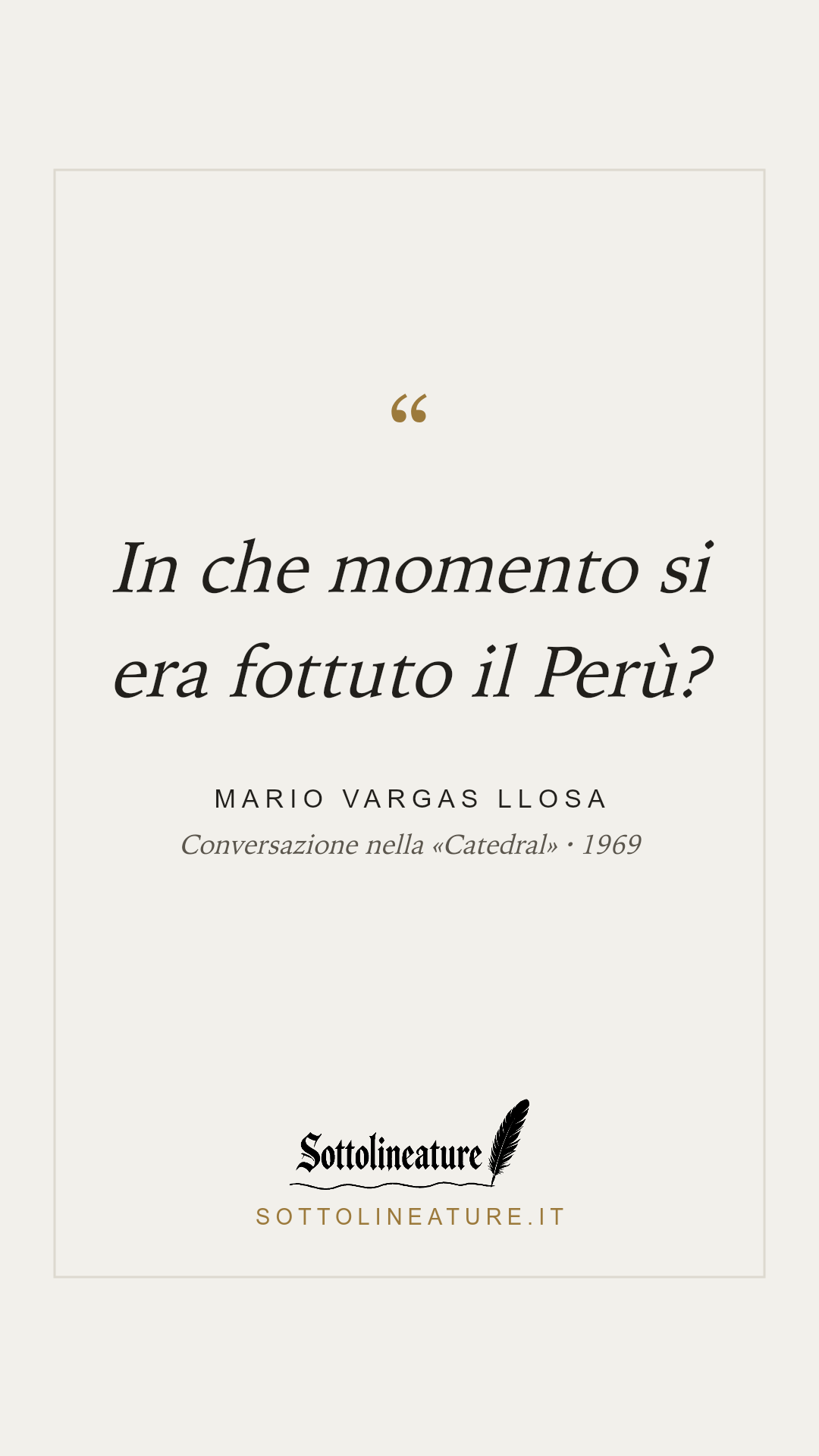«In che momento si era fottuto il Perù?» — Mario Vargas Llosa, Conversazione nella «Catedral» (1969). Grafica Sottolineature, versione chiara.