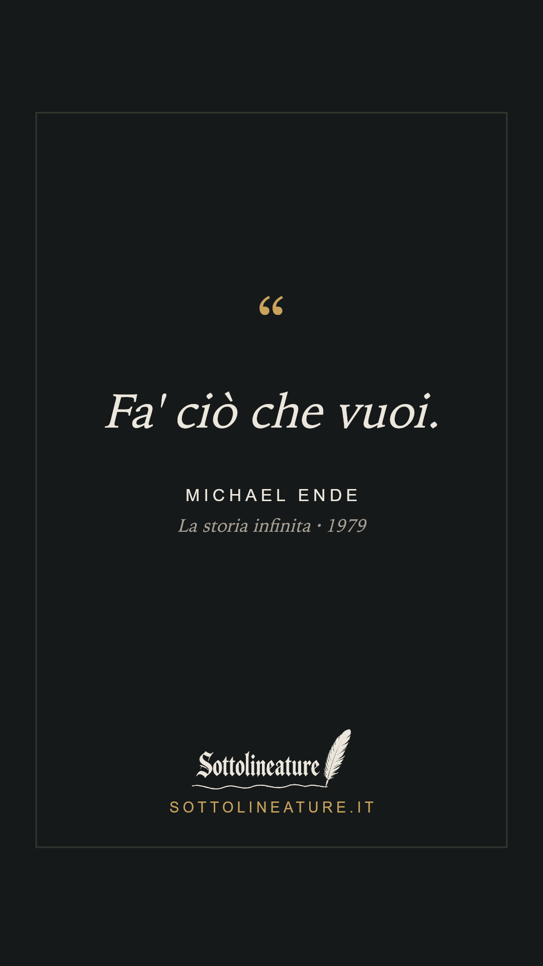 «Fa' ciò che vuoi.» — Michael Ende, La storia infinita (1979). Grafica Sottolineature, versione scura.