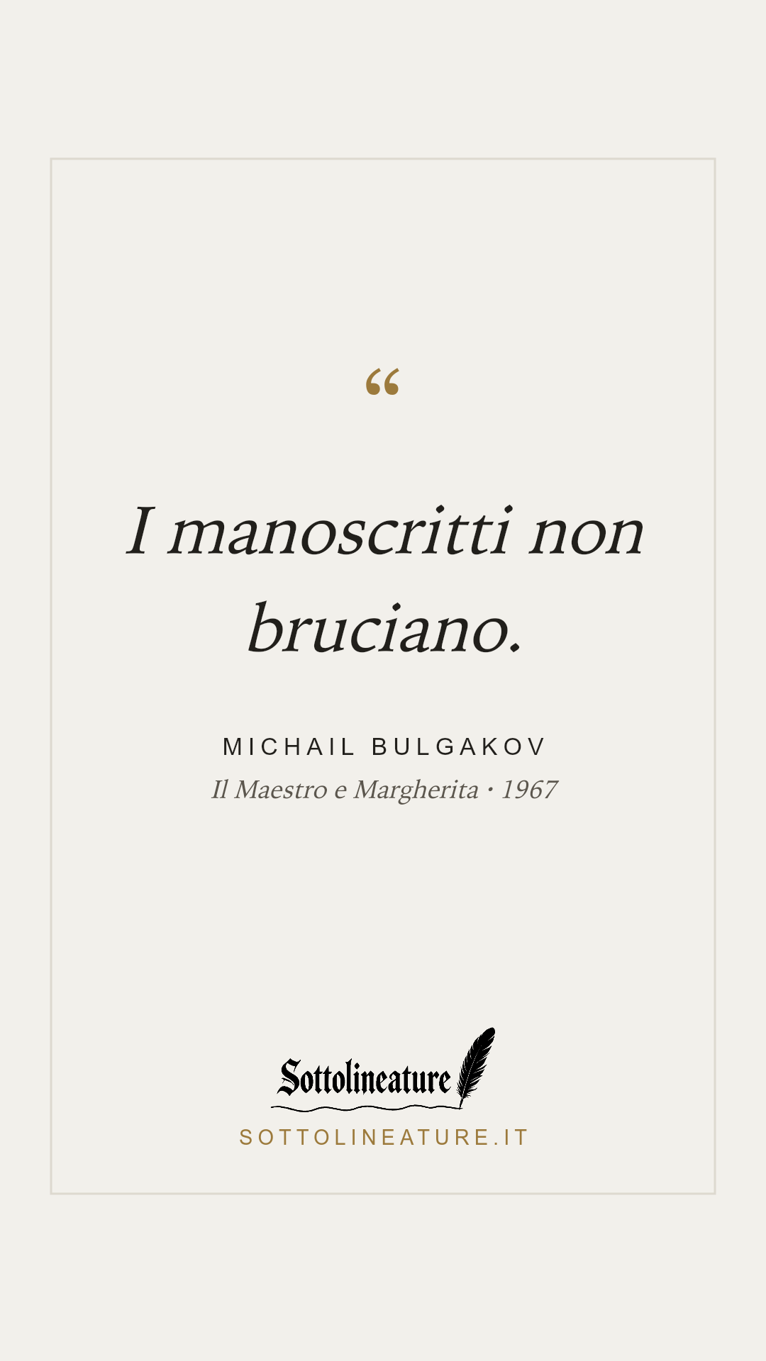 «I manoscritti non bruciano.» — Michail Bulgakov, Il Maestro e Margherita (1967). Grafica Sottolineature, versione chiara.