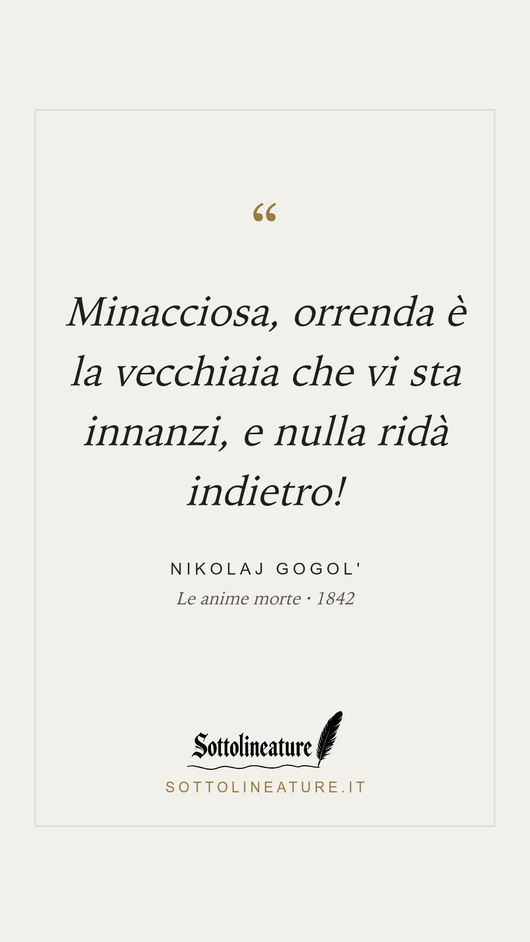 «Minacciosa, orrenda è la vecchiaia che vi sta innanzi, e nulla ridà indietro!» — Nikolaj Gogol', Le anime morte (1842). Grafica Sottolineature, versione chiara.