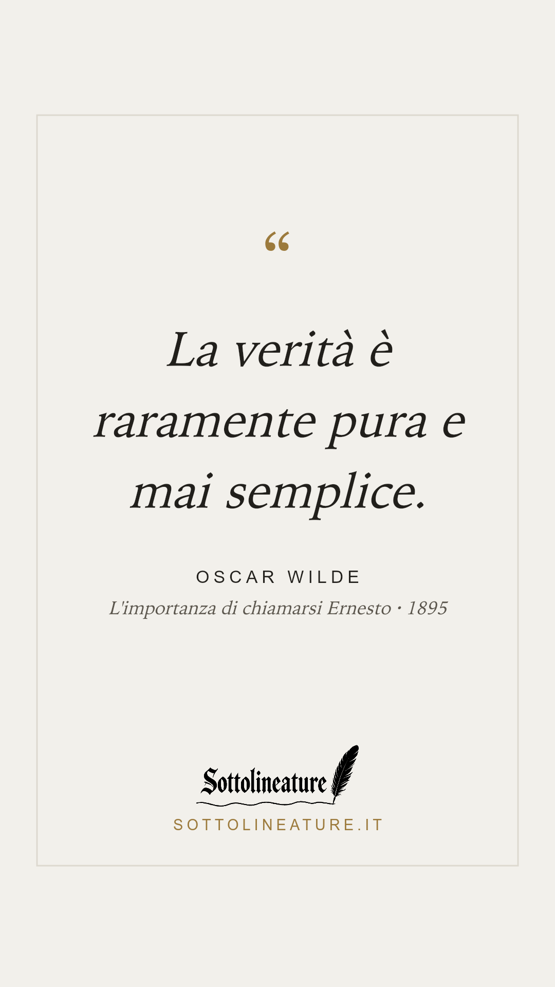 «La verità è raramente pura e mai semplice.» — Oscar Wilde, L'importanza di chiamarsi Ernesto (1895). Grafica Sottolineature, versione chiara.
