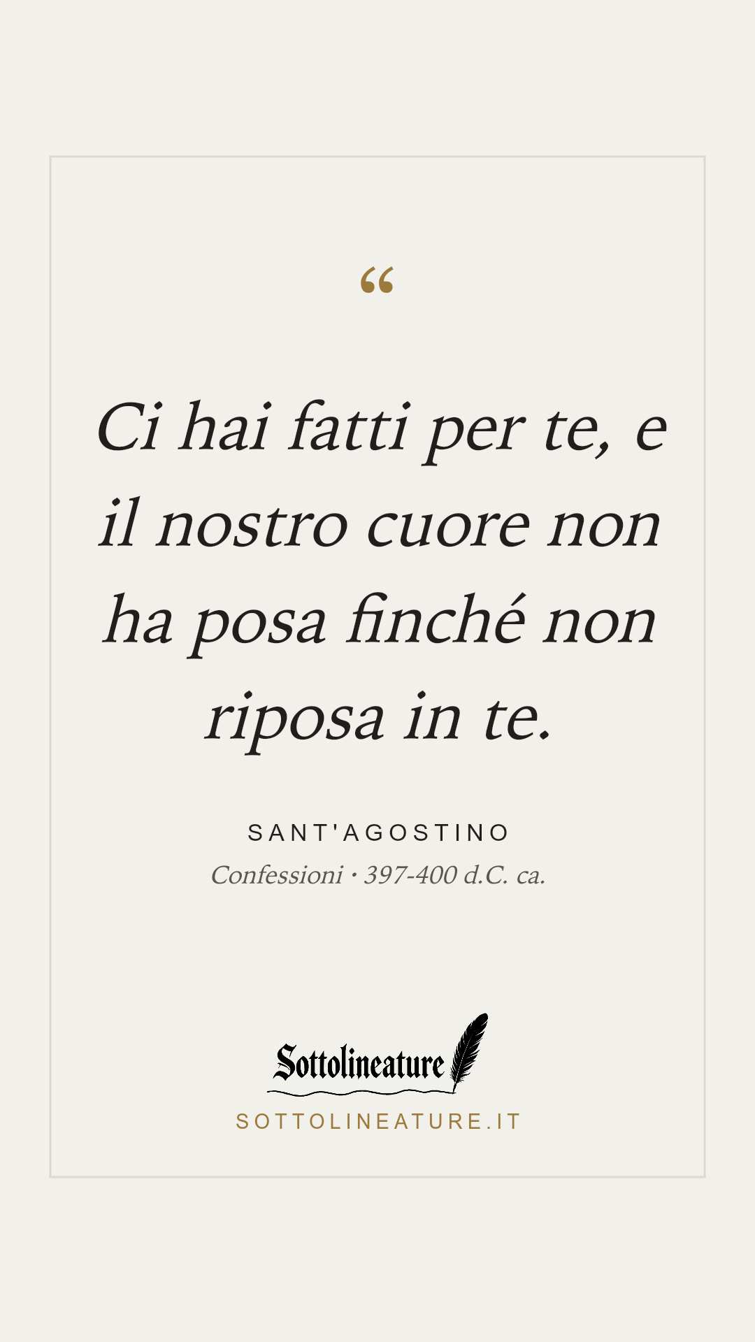 «Ci hai fatti per te, e il nostro cuore non ha posa finché non riposa in te.» — Sant'Agostino, Confessioni (397-400 d.C. ca.). Grafica Sottolineature, versione chiara.