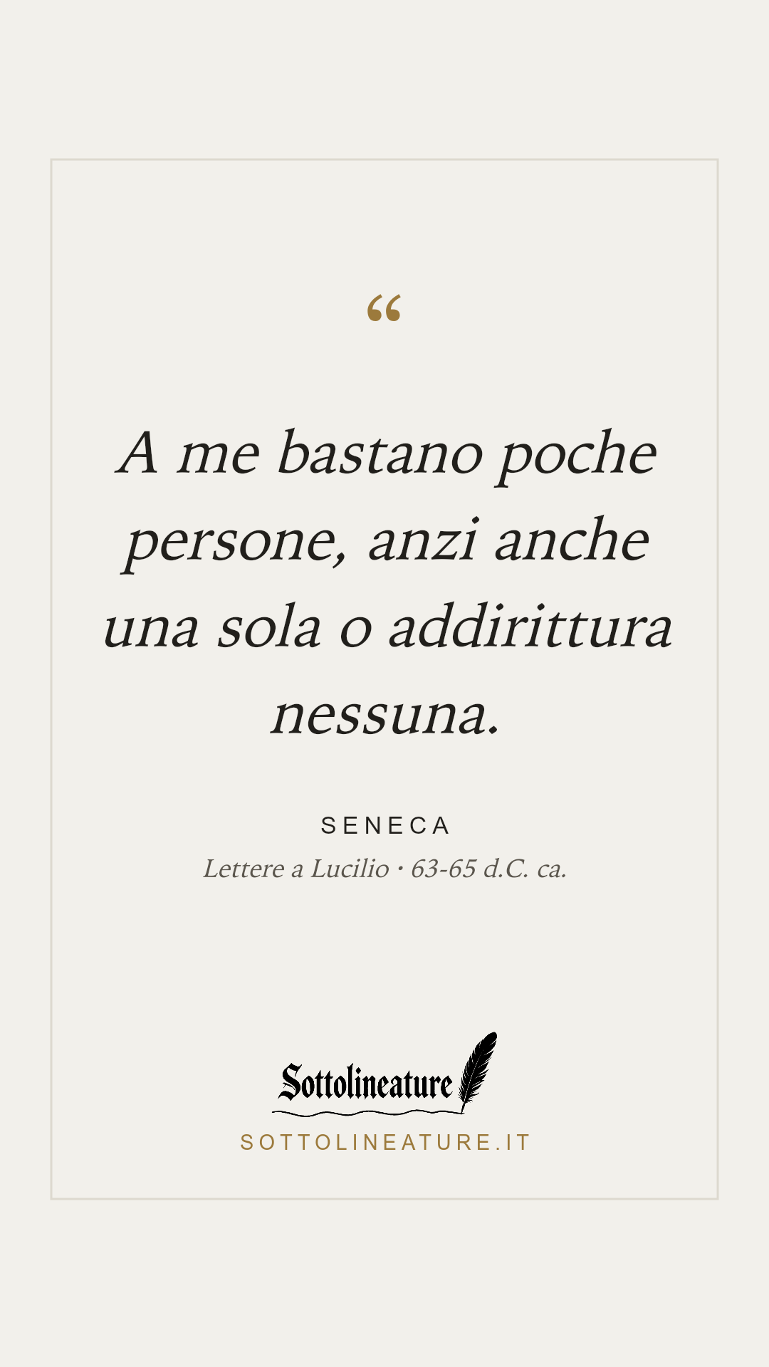 «A me bastano poche persone, anzi anche una sola o addirittura nessuna.» — Seneca, Lettere a Lucilio (63-65 d.C. ca.). Grafica Sottolineature, versione chiara.