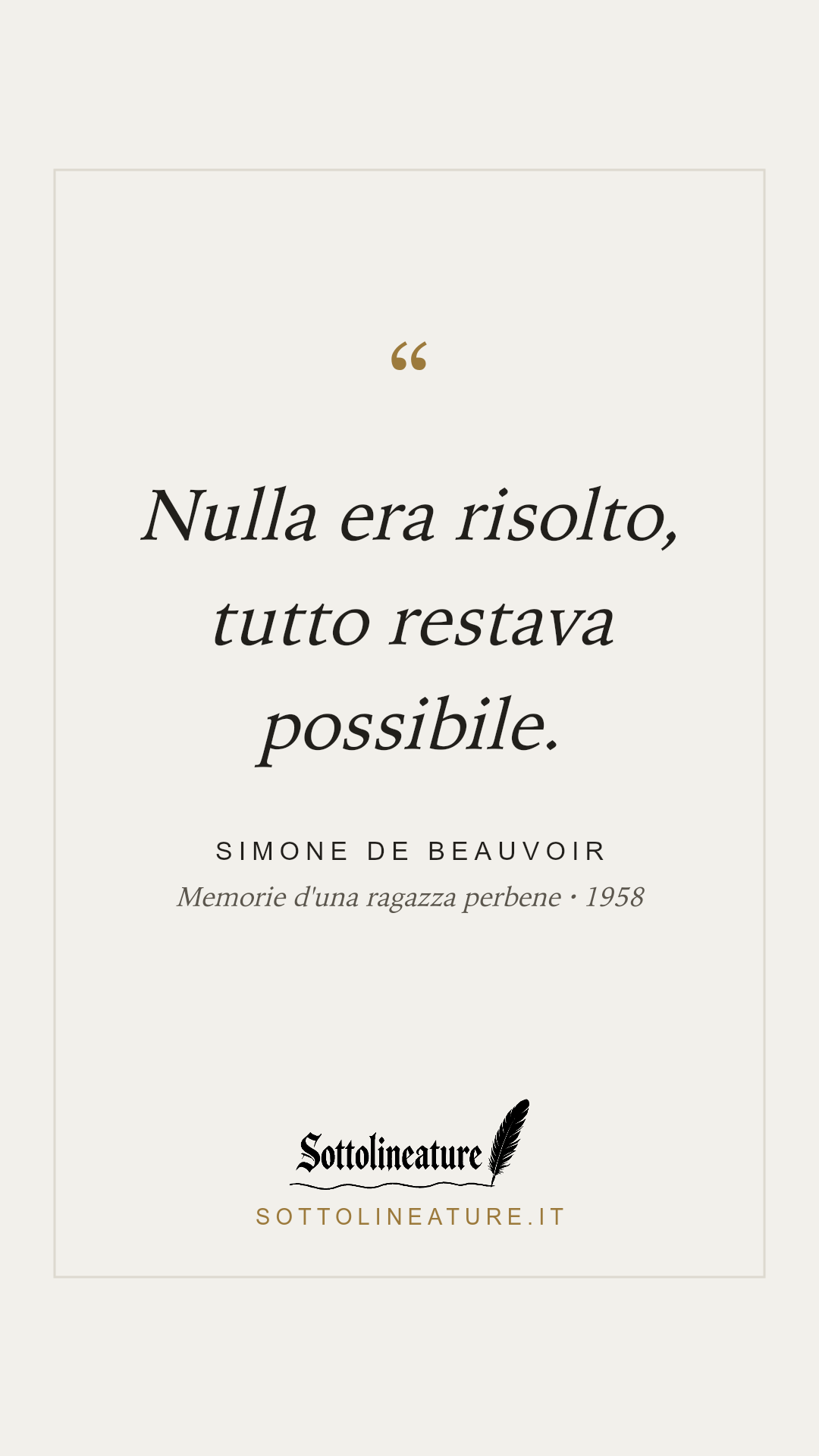 «Nulla era risolto, tutto restava possibile.» — Simone de Beauvoir, Memorie d'una ragazza perbene (1958). Grafica Sottolineature, versione chiara.