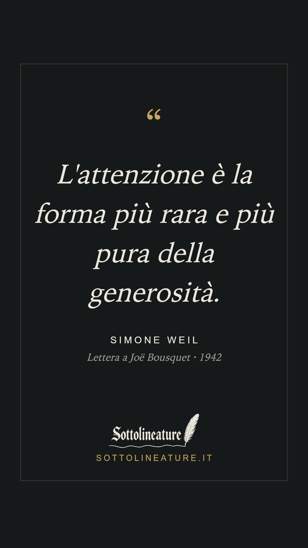 «L'attenzione è la forma più rara e più pura della generosità.» — Simone Weil, Lettera a Joë Bousquet (1942). Grafica Sottolineature, versione scura.