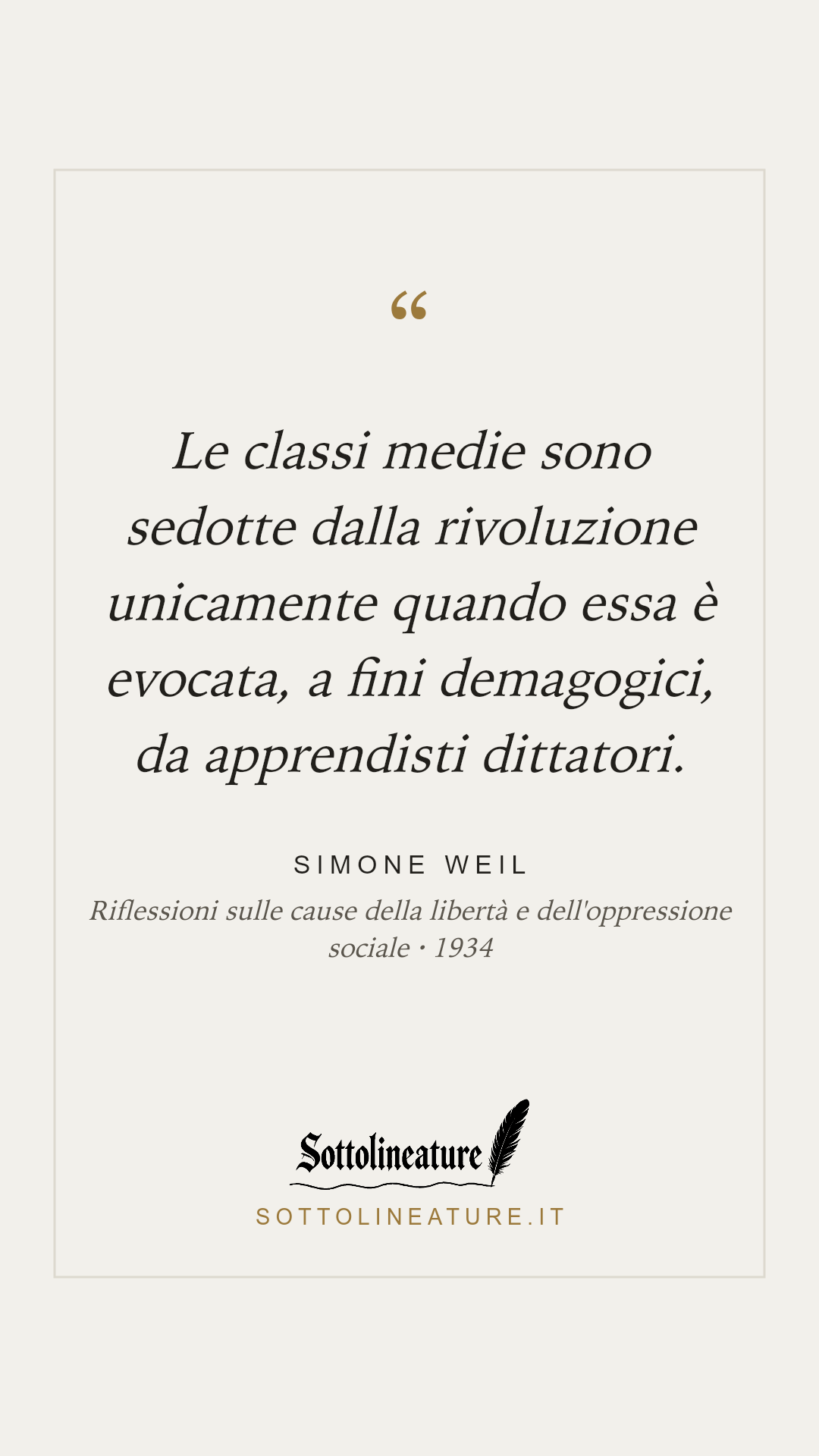 «Le classi medie sono sedotte dalla rivoluzione unicamente quando essa è evocata, a fini demagogici, da apprendisti dittatori.» — Simone Weil, Riflessioni sulle cause della libertà e dell'oppressione sociale (1934). Grafica Sottolineature, versione chiara.