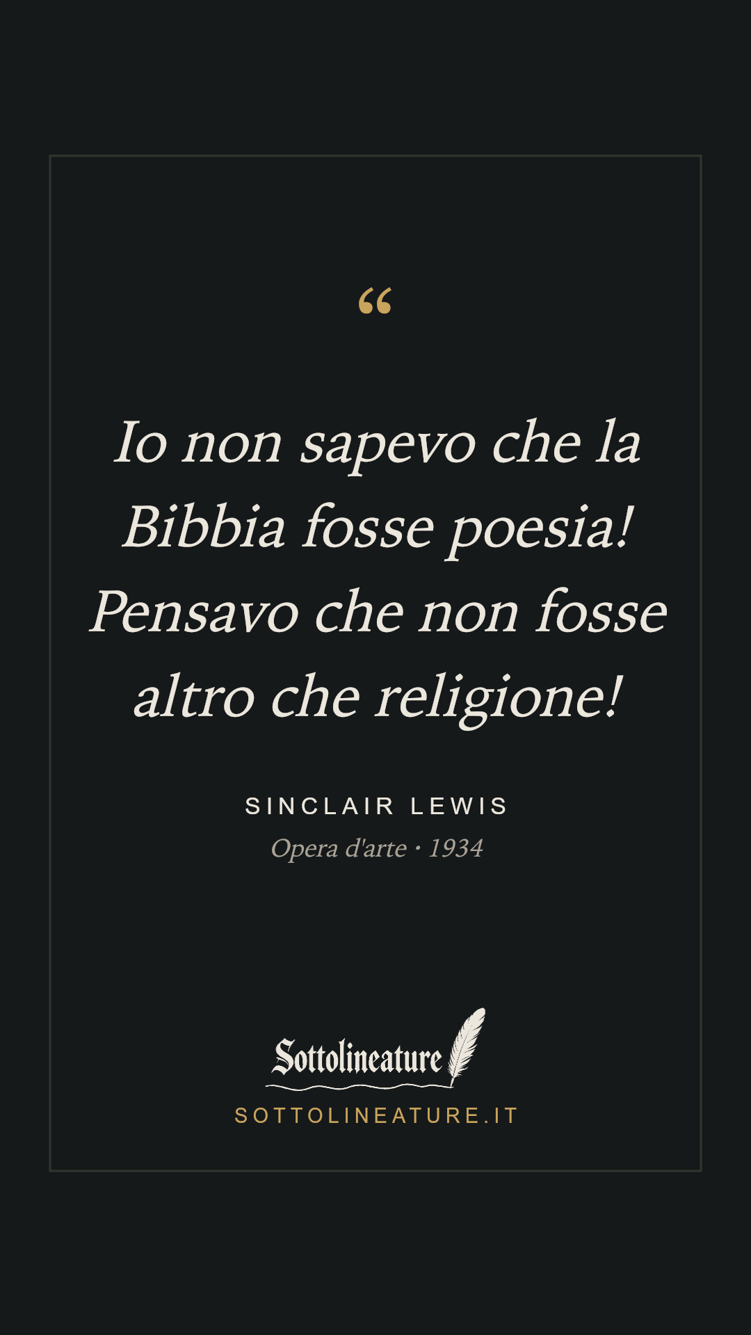 «Io non sapevo che la Bibbia fosse poesia! Pensavo che non fosse altro che religione!» — Sinclair Lewis, Opera d'arte (1934). Grafica Sottolineature, versione scura.