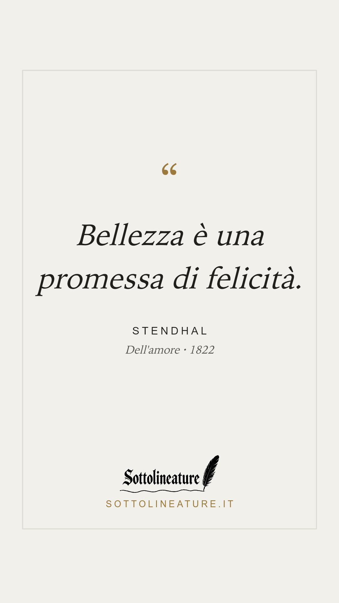 «Bellezza è una promessa di felicità.» — Stendhal, Dell'amore (1822). Grafica Sottolineature, versione chiara.