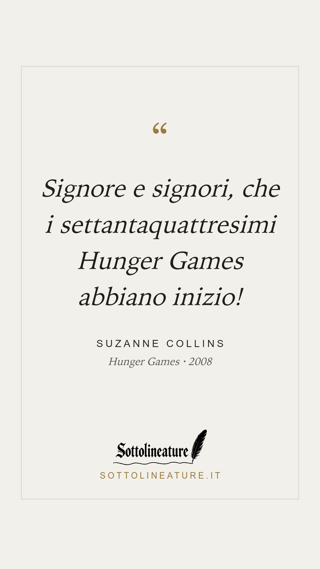 «Signore e signori, che i settantaquattresimi Hunger Games abbiano inizio!» — Suzanne Collins, Hunger Games (2008). Grafica Sottolineature, versione chiara.