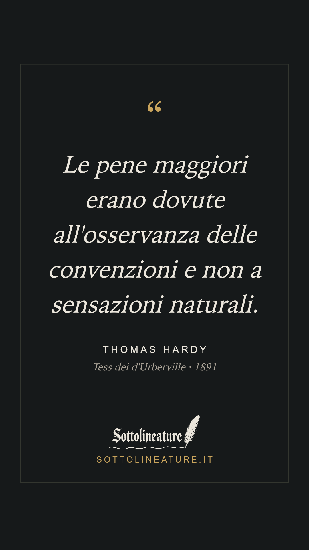 «Le pene maggiori erano dovute all'osservanza delle convenzioni e non a sensazioni naturali.» — Thomas Hardy, Tess dei d'Urberville (1891). Grafica Sottolineature, versione scura.