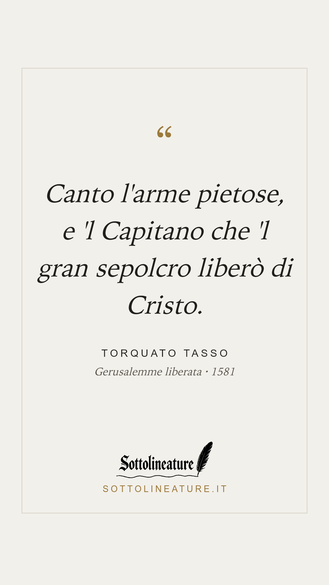«Canto l'arme pietose, e 'l Capitano che 'l gran sepolcro liberò di Cristo.» — Torquato Tasso, Gerusalemme liberata (1581). Grafica Sottolineature, versione chiara.