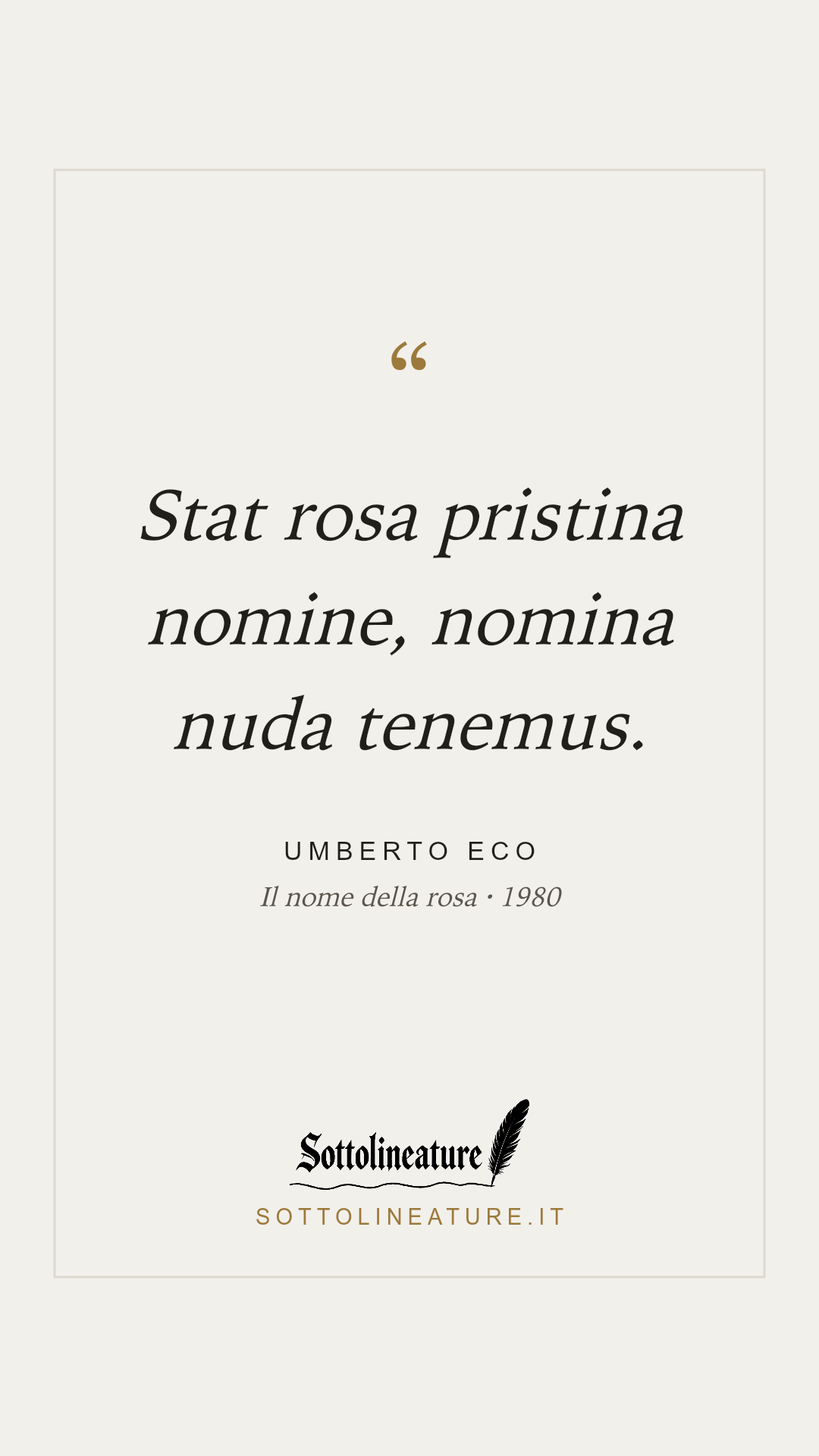 «Stat rosa pristina nomine, nomina nuda tenemus.» — Umberto Eco, Il nome della rosa (1980). Grafica Sottolineature, versione chiara.