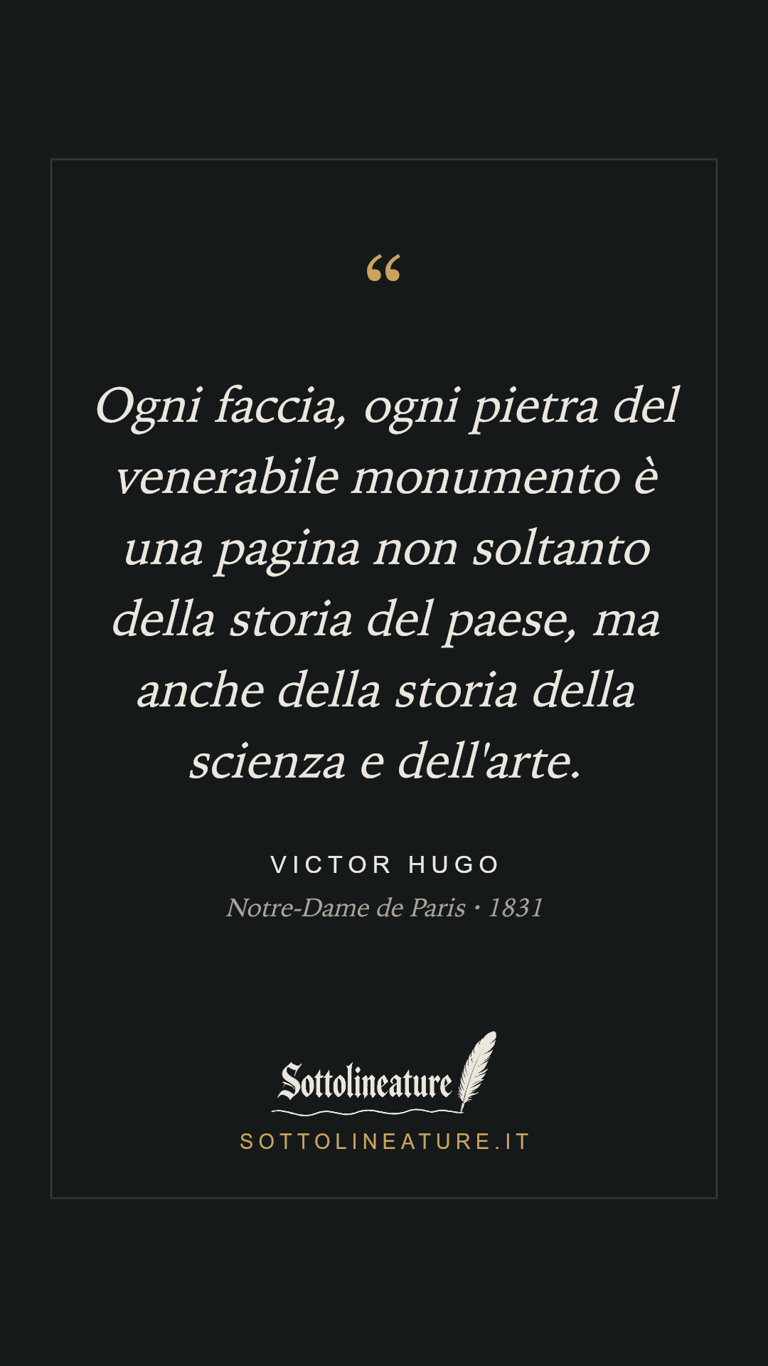 «Ogni faccia, ogni pietra del venerabile monumento è una pagina non soltanto della storia del paese, ma anche della storia della scienza e dell'arte.» — Victor Hugo, Notre-Dame de Paris (1831). Grafica Sottolineature, versione scura.