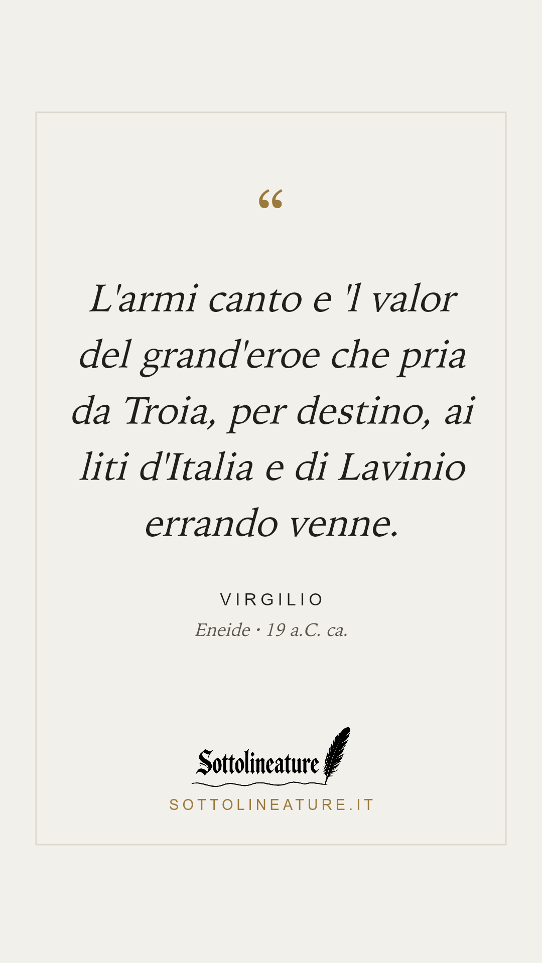 «L'armi canto e 'l valor del grand'eroe che pria da Troia, per destino, ai liti d'Italia e di Lavinio errando venne.» — Virgilio, Eneide (19 a.C. ca.). Grafica Sottolineature, versione chiara.