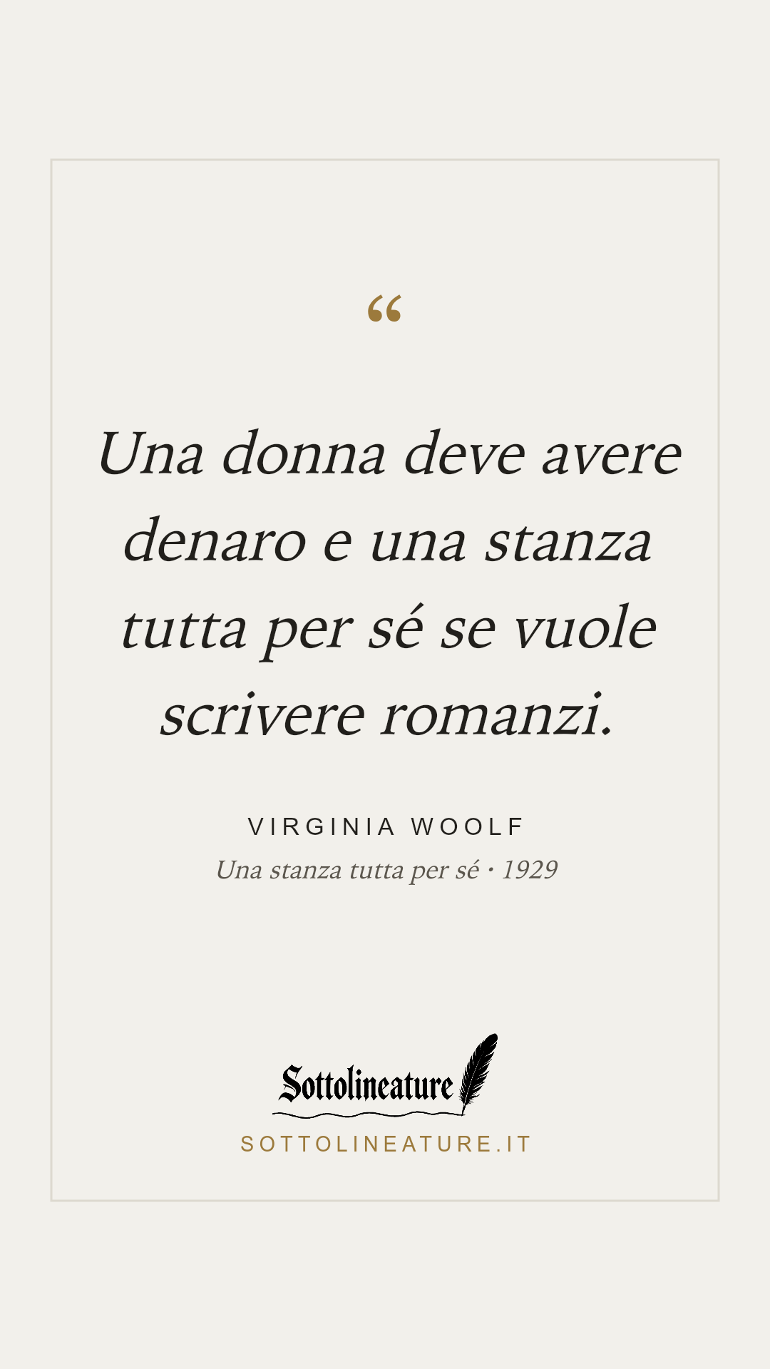 «Una donna deve avere denaro e una stanza tutta per sé se vuole scrivere romanzi.» — Virginia Woolf, Una stanza tutta per sé (1929). Grafica Sottolineature, versione chiara.