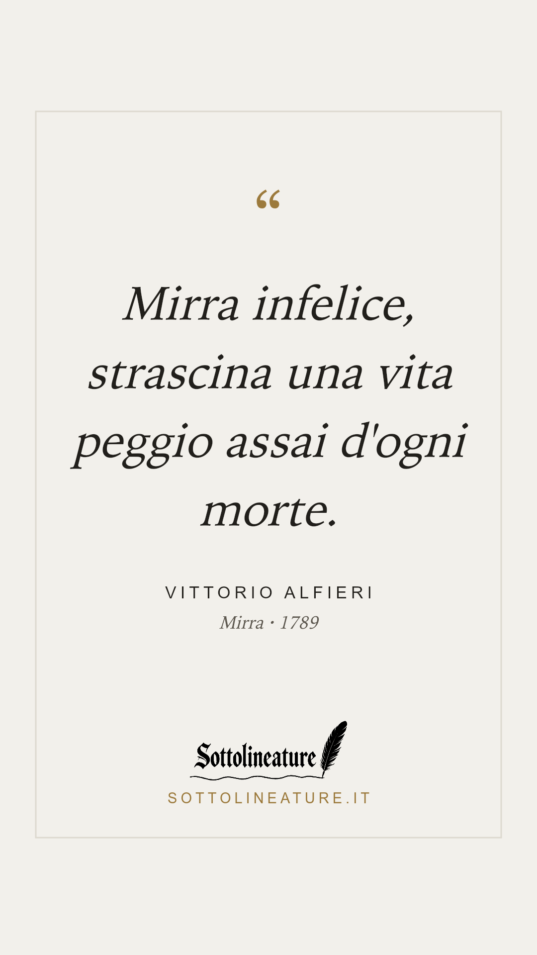 «Mirra infelice, strascina una vita peggio assai d'ogni morte.» — Vittorio Alfieri, Mirra (1789). Grafica Sottolineature, versione chiara.