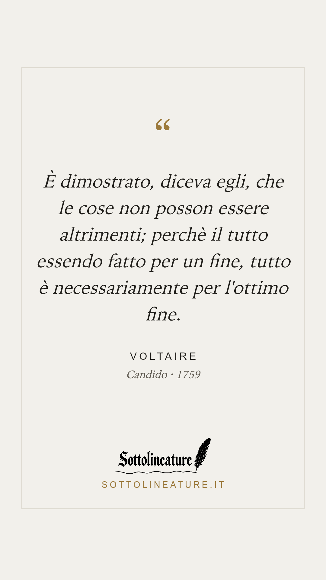 «È dimostrato, diceva egli, che le cose non posson essere altrimenti; perchè il tutto essendo fatto per un fine, tutto è necessariamente per l'ottimo fine.» — Voltaire, Candido (1759). Grafica Sottolineature, versione chiara.
