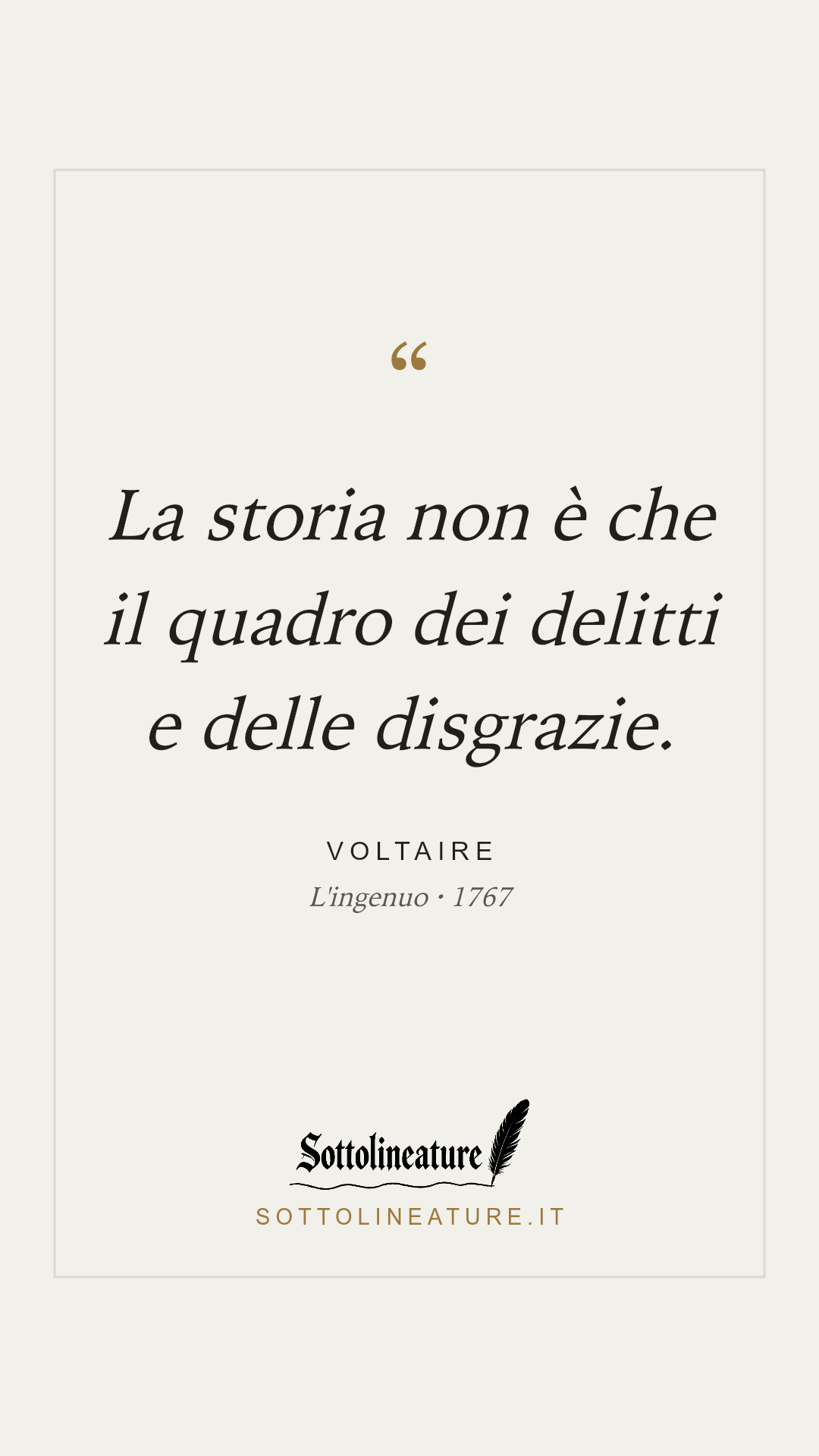 «La storia non è che il quadro dei delitti e delle disgrazie.» — Voltaire, L'ingenuo (1767). Grafica Sottolineature, versione chiara.