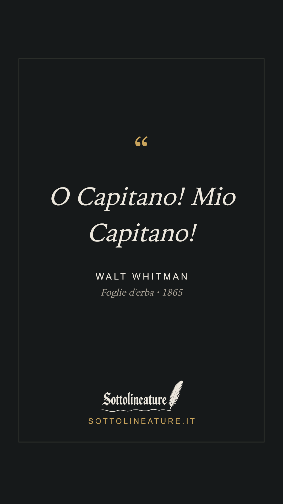 «O Capitano! Mio Capitano!» — Walt Whitman, Foglie d'erba (1865). Grafica Sottolineature, versione scura.