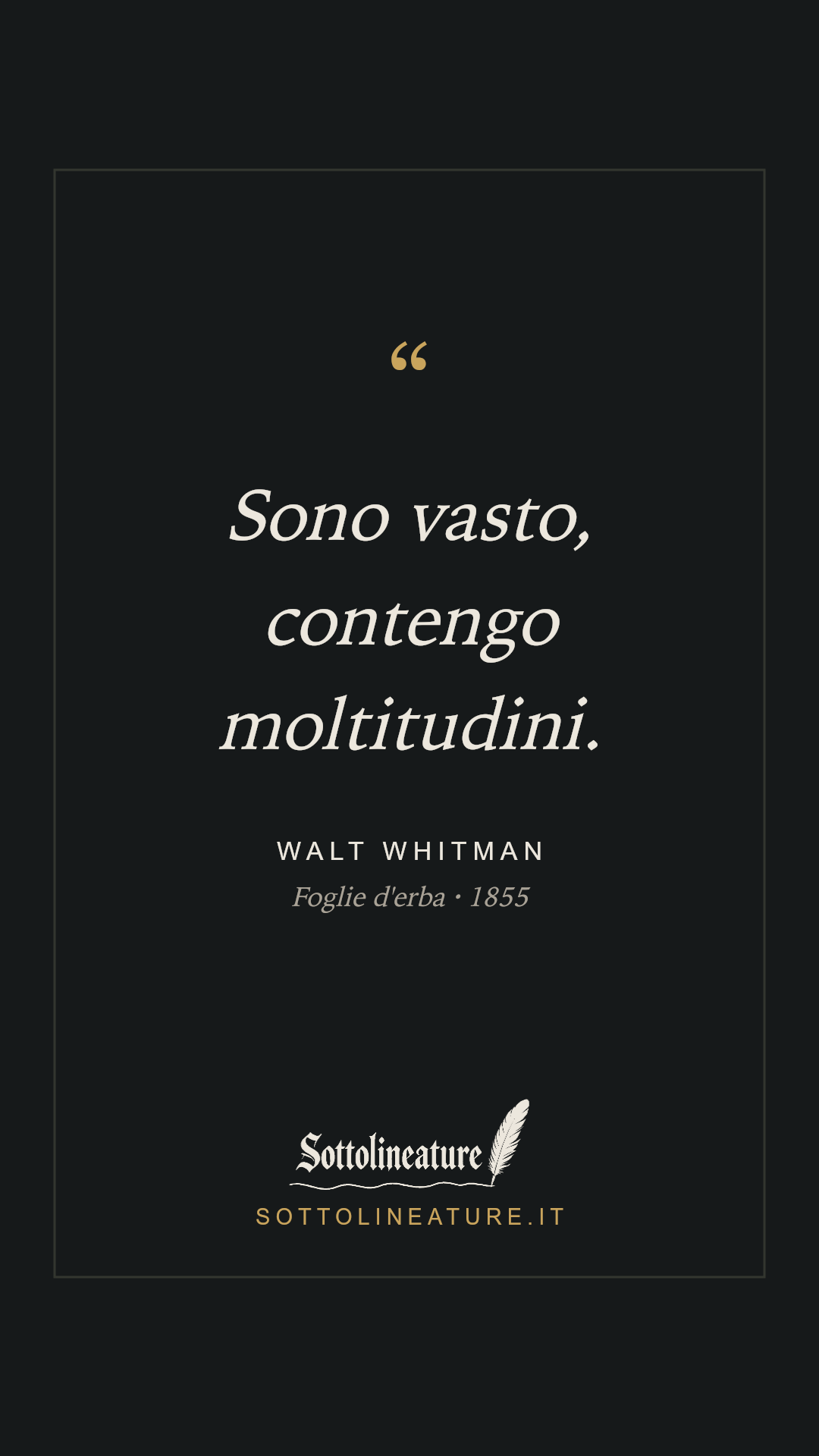 «Sono vasto, contengo moltitudini.» — Walt Whitman, Foglie d'erba (1855). Grafica Sottolineature, versione scura.