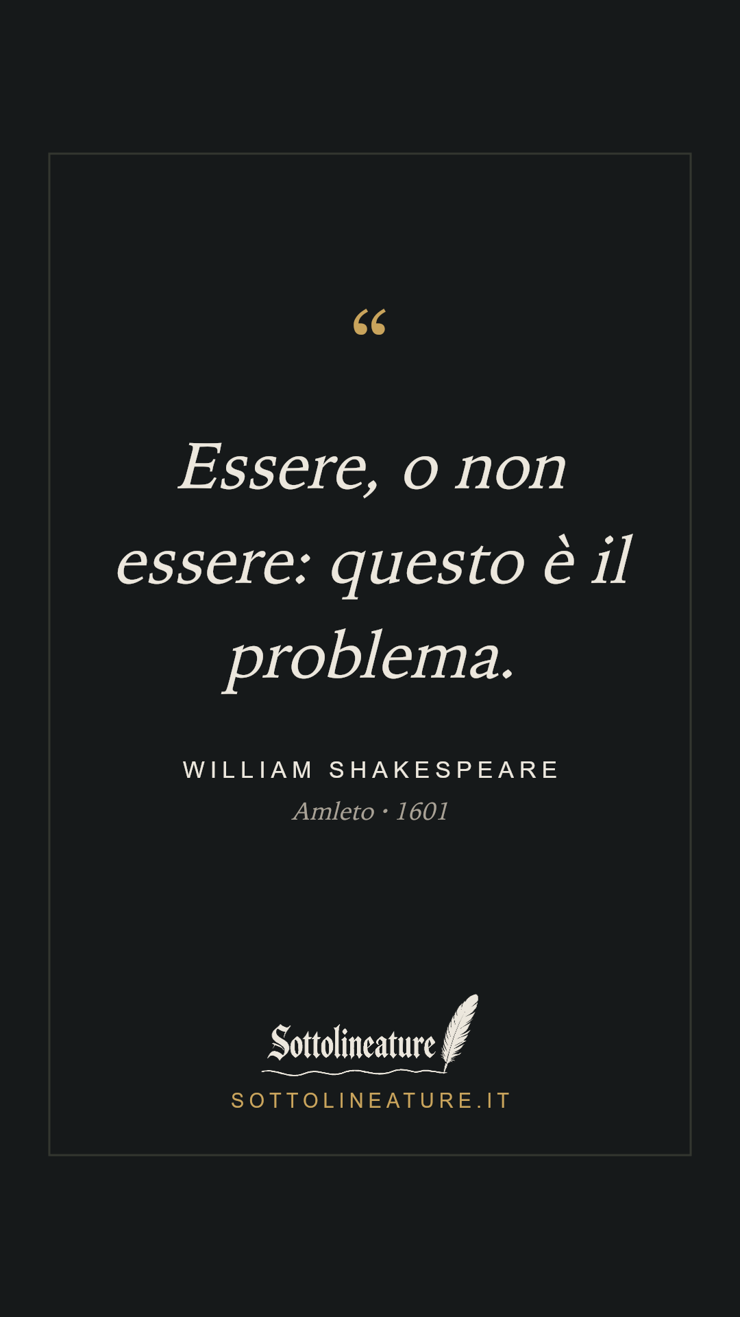 «Essere, o non essere: questo è il problema.» — William Shakespeare, Amleto (1601). Grafica Sottolineature, versione scura.