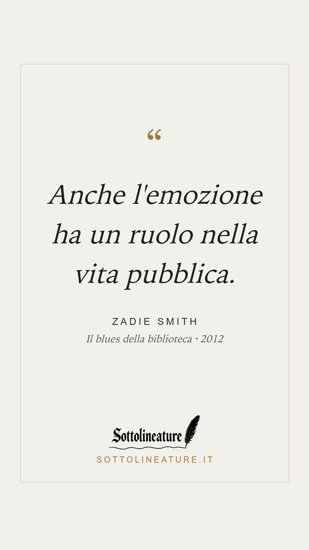 «Anche l'emozione ha un ruolo nella vita pubblica.» — Zadie Smith, Il blues della biblioteca (2012). Grafica Sottolineature, versione chiara.