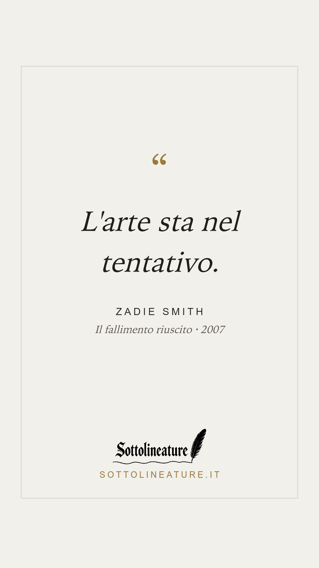 «L'arte sta nel tentativo.» — Zadie Smith, Il fallimento riuscito (2007). Grafica Sottolineature, versione chiara.